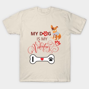 My dog is my Valentine - LOVE MY DOG T-Shirt